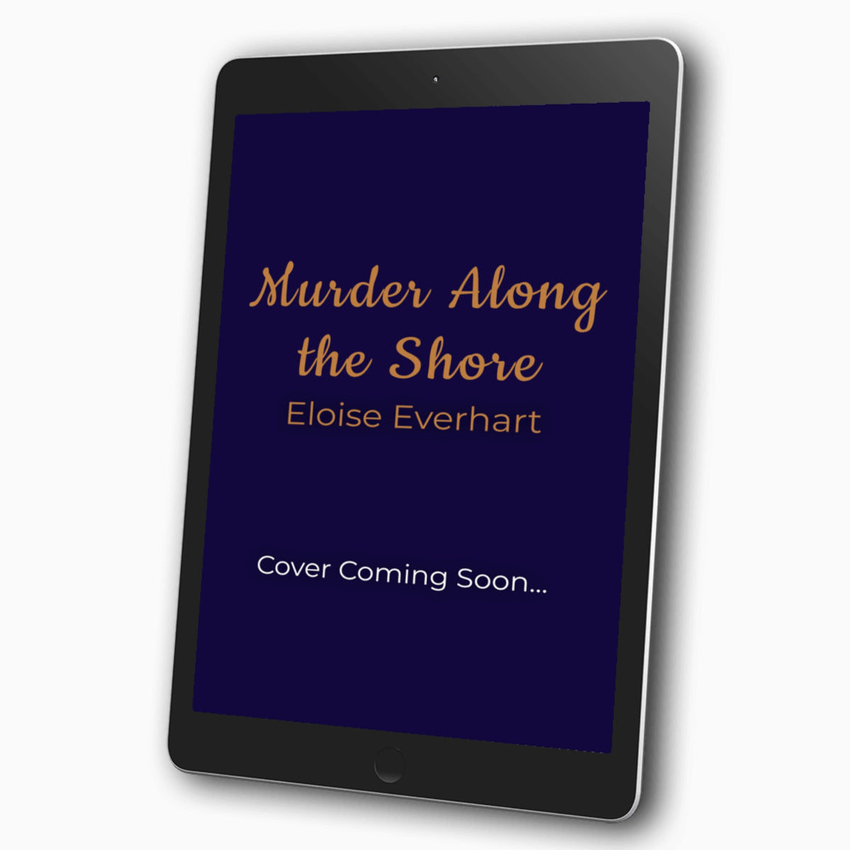 A tablet device displaying a book cover with the title 'Murder Along the Shore' by Eloise Everhart and the text 'Cover Coming Soon.